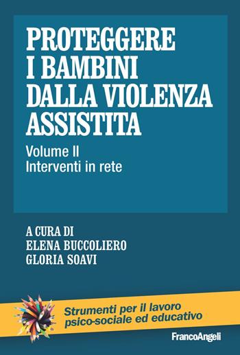 Proteggere i bambini dalla violenza assistita. Vol. 2: Interventi in rete  - Libro Franco Angeli 2018, Strumenti per il lavoro psico-sociale ed educativo | Libraccio.it