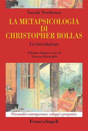 La metapsicologia di Christopher Bollas. Un'introduzione - Sarah Nettleton - Libro Franco Angeli 2018, Psicoanalisi contemporanea: sviluppi e prospettive | Libraccio.it