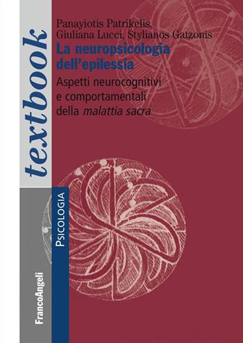 La neuropsicologia dell'epilessia. Aspetti neurocognitivi e comportamentali della malattia sacra - Panayiotis Patrikelis, Giuliana Lucci, Stylianos Gatzonis - Libro Franco Angeli 2018, Serie di psicologia | Libraccio.it