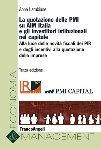 La quotazione delle PMI su AIM Italia e gli investitori istituzionali nel capitale - Anna Lambiase - Libro Franco Angeli 2018, Economia e management | Libraccio.it