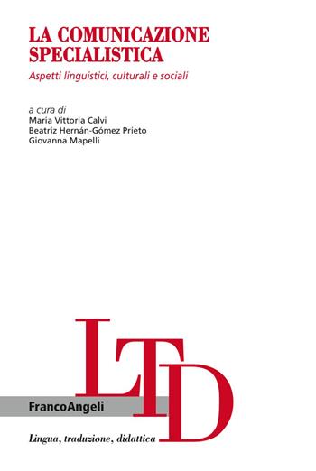 La comunicazione specialistica. Aspetti linguistici, culturali e sociali  - Libro Franco Angeli 2018, Lingua, traduzione e didattica | Libraccio.it