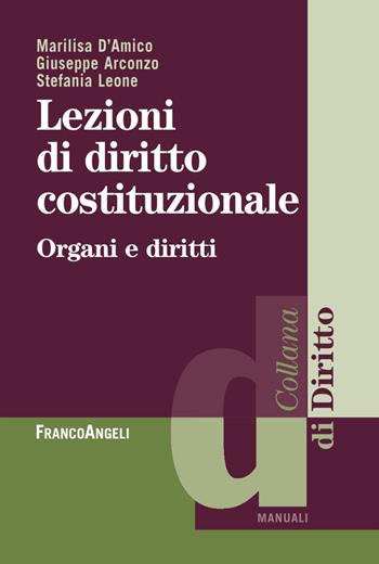 Lezioni di diritto costituzionale. Organi e diritti - Marilisa D'Amico, Giuseppe Arconzo, Stefania Leone - Libro Franco Angeli 2018, Diritto | Libraccio.it