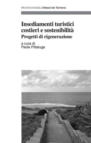 Insediamenti turistici costieri e sostenibilità. Progetti di rigenerazione  - Libro Franco Angeli 2018, Metodi del territorio | Libraccio.it