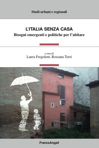L' Italia senza casa. Bisogni emergenti e politiche per l'abitare  - Libro Franco Angeli 2018, Studi urbani e regionali | Libraccio.it