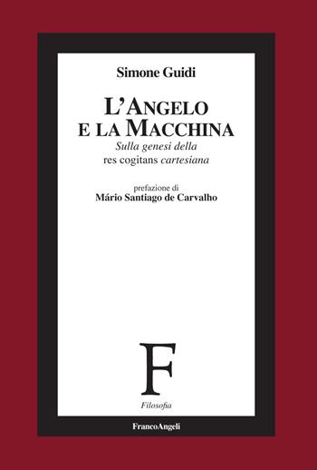 L' angelo e la macchina. Sulla genesi della res cogitans cartesiana - Simone Guidi - Libro Franco Angeli 2018, Filosofia | Libraccio.it