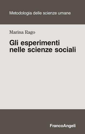 Gli esperimenti nelle scienze sociali - Marina Rago - Libro Franco Angeli 2018, Metodologia delle scienze umane | Libraccio.it