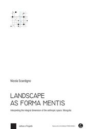 Landscape as forma mentis. Interpreting the integral dimension of the anthropic space. Mongolia. Con Contenuto digitale per download e accesso online