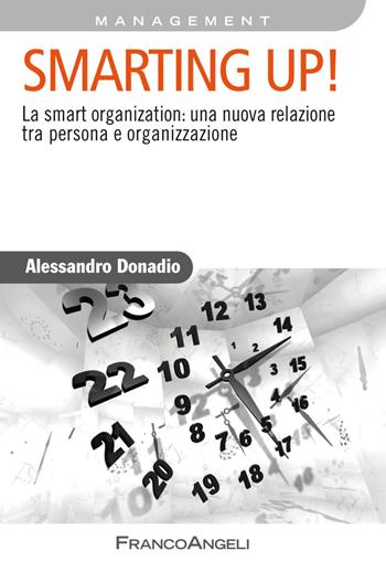 Smarting up! La smart organization: una nuova relazione tra persona e organizzazione - Alessandro Donadio - Libro Franco Angeli 2018, Azienda moderna | Libraccio.it