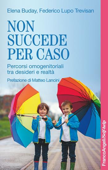 Non succede per caso. Percorsi omogenitoriali tra desideri e realtà - Elena Buday, Federico Lupo Trevisan - Libro Franco Angeli 2018, Self-help | Libraccio.it