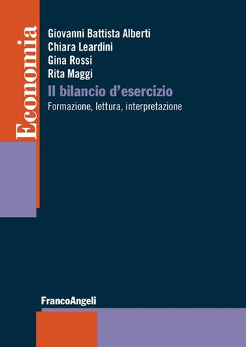 Il bilancio di esercizio. Formazione, lettura, interpretazione - Giovanni Battista Alberti, Rita Maggi, Gina Rossi - Libro Franco Angeli 2018, Economia - Strumenti | Libraccio.it