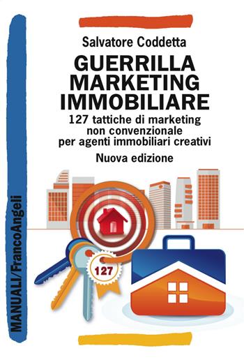 Guerrilla Marketing Immobiliare. 127 tattiche di marketing non convenzionale per agenti immobiliari creativi - Salvatore Coddetta - Libro Franco Angeli 2018, Manuali | Libraccio.it