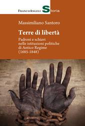 Terre di libertà. Padroni e schiavi nelle istituzioni politiche di Antico Regime (1685-1848)