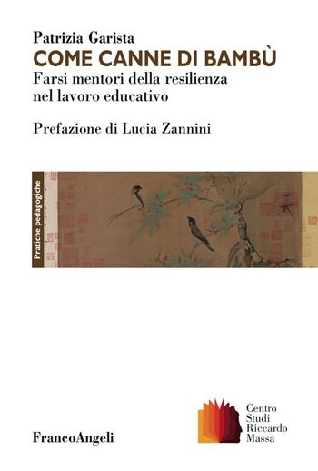 Come canne di bambù. Farsi mentori della resilienza nel lavoro educativo - Patrizia Garista - Libro Franco Angeli 2018, Clinica della formazione | Libraccio.it