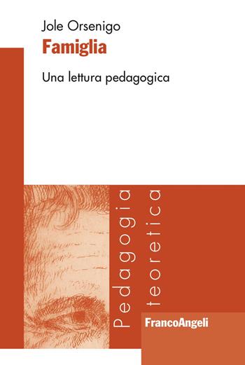 Famiglia. Una lettura pedagogica - Jole Orsenigo - Libro Franco Angeli 2018, Pedagogia teoretica | Libraccio.it