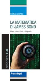 La matematica di James Bond. Alla scoperta della crittografia