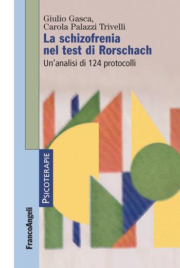 La schizofrenia nel test di Rorschach. Un'analisi di 124 protocolli - Giulio Gasca, Carola Palazzi Trivelli - Libro Franco Angeli 2018, Psicoterapie | Libraccio.it