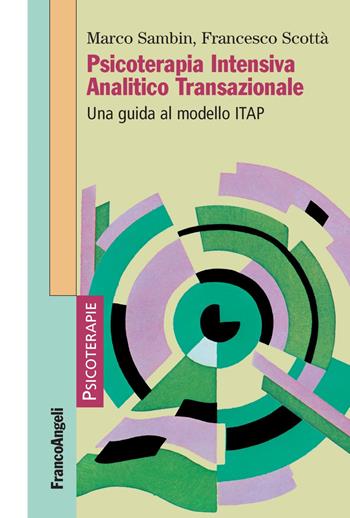 Psicoterapia Intensiva Analitico Transazionale. Una guida al modello ITAP - Marco Sambin, Francesco Scottà - Libro Franco Angeli 2018, Psicoterapie | Libraccio.it