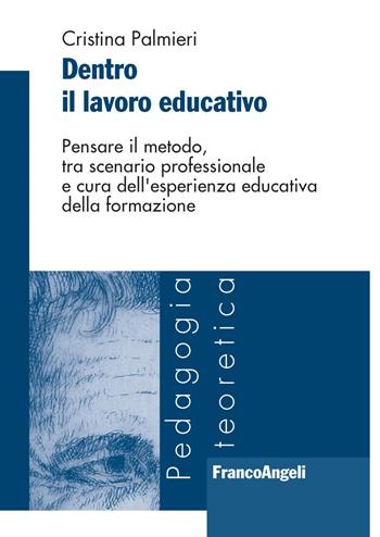 Dentro il lavoro educativo. Pensare il metodo, tra scenario professionale e cura dell'esperienza educativa della formazione - Cristina Palmieri - Libro Franco Angeli 2018, Pedagogia teoretica | Libraccio.it