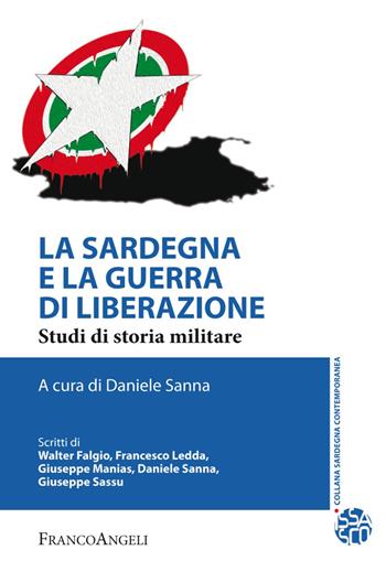 La Sardegna e la guerra di liberazione. Studi di storia militare  - Libro Franco Angeli 2018, Sardegna contemporanea | Libraccio.it