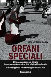 Orfani speciali. Chi sono, dove sono, con chi sono. Conseguenze psicosociali su figlie e figli del femminicidio. Aggiornato con la nuova legge 4 dell'11-01-2018. Ediz. ampliata