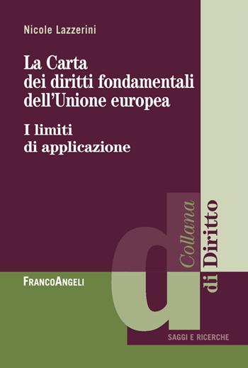 La carta dei diritti fondamentali dell'Unione Europea. I limiti di applicazione - Nicole Lazzerini - Libro Franco Angeli 2018, Diritto | Libraccio.it