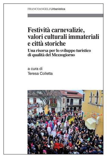 Festività carnevalizie, valori culturali immateriali e città storiche. Una risorsa per uno sviluppo turistico di qualità del Mezzogiorno  - Libro Franco Angeli 2018, Urbanistica-Documenti | Libraccio.it