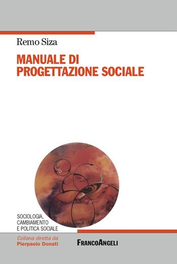 Manuale di progettazione sociale - Remo Siza - Libro Franco Angeli 2018, Sociologia, cambiam. e pol. soc.Ricerche | Libraccio.it