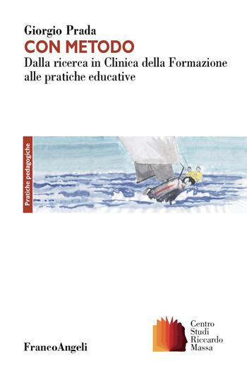 Con metodo. Dalla ricerca in Clinica della Formazione alle pratiche educative - Giorgio Prada - Libro Franco Angeli 2018, Clinica della formazione | Libraccio.it