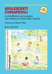 Adolescenti consapevoli. La mindfulness per superare con resilienza le sfide della crescita. Con Contenuto digitale per accesso online