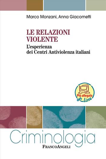 Le relazioni violente. L'esperienza dei Centri Antiviolenza italiani. per download e accesso online - Marco Monzani, Anna Giacometti - Libro Franco Angeli 2018, Criminologia | Libraccio.it
