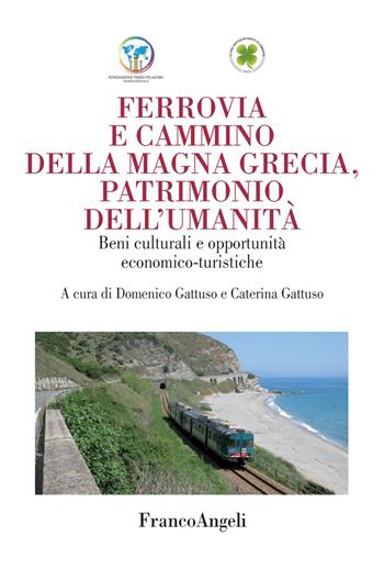 Ferrovia e cammino della Magna Grecia, patrimonio dell'umanità. Beni culturali e opportunità economico-turistiche  - Libro Franco Angeli 2018, Varia | Libraccio.it