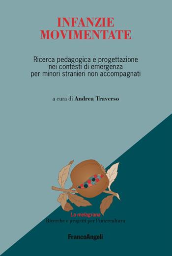 Infanzie movimentate. Ricerca pedagogica e progettazione nei contesti di emergenza per minori stranieri non accompagnati  - Libro Franco Angeli 2018, La melagrana. Ricerche e progetti per l'intercultura | Libraccio.it