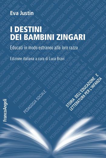 I destini dei bambini zingari. Educati in modo estraneo alla loro razza - Eva Justin - Libro Franco Angeli 2018, Pedagogia sociale, storia dell'educazione e letteratura per l'infanzia | Libraccio.it