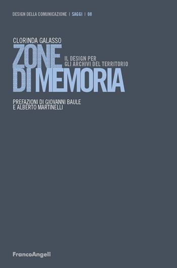 Zone di memoria. Il design per gli archivi del territorio - Clorinda Galasso - Libro Franco Angeli 2018, Design della comunicazione | Libraccio.it