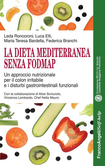 La dieta mediterranea senza FODMAP. Un approccio nutrizionale per il colon irritabile e i disturbi gastrointestinali funzionali - Leda Roncoroni, Luca Elli, Maria Teresa Bardella - Libro Franco Angeli 2018, Self-help | Libraccio.it