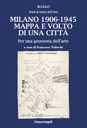 Milano 1906-1945. Mappa e volto di una città. Per una geostoria dell'arte