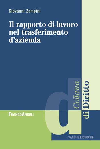 Il rapporto di lavoro nel trasferimento d'azienda - Giovanni Zampini - Libro Franco Angeli 2020, Diritto del lavoro | Libraccio.it