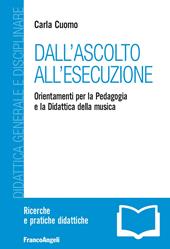 Dall'ascolto all'esecuzione. Orientamenti per la pedagogia e la didattica della musica