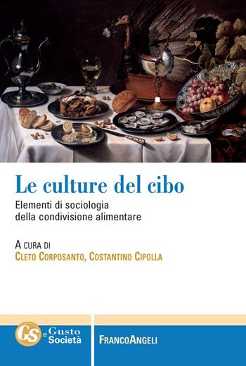 Le culture del cibo. Elementi di sociologia della condivisione alimentare  - Libro Franco Angeli 2018, Gusto e società | Libraccio.it