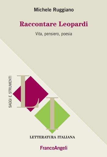 Raccontare Leopardi. Vita, pensiero, poesia - Michele Ruggiano - Libro Franco Angeli 2018, Letteratura italiana. Saggi e strumenti | Libraccio.it