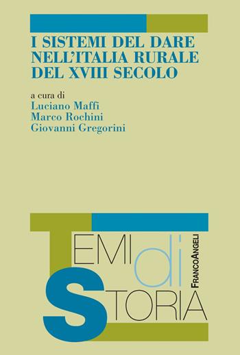 I sistemi del dare nell'Italia rurale del XVIII secolo  - Libro Franco Angeli 2018, Temi di storia | Libraccio.it