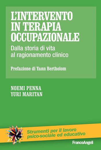 L'intervento in terapia occupazionale. Dalla storia di vita al ragionamento clinico - Noemi Penna, Yuri Maritan - Libro Franco Angeli 2018, Strumenti per il lavoro psico-sociale ed educativo | Libraccio.it