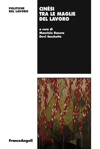 Cinesi tra le maglie del lavoro  - Libro Franco Angeli 2018, Politiche del lavoro | Libraccio.it