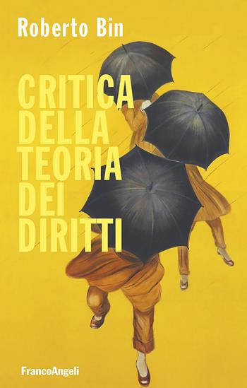 Critica della teoria dei diritti - Roberto Bin - Libro Franco Angeli 2018, Studi di diritto pubblico | Libraccio.it