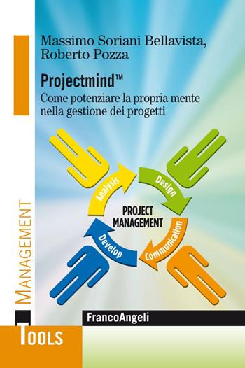 Projectmind™. Come potenziare la propria mente nella gestione dei progetti - Massimo Soriani Bellavista, Roberto Pozza - Libro Franco Angeli 2018, Management Tools | Libraccio.it