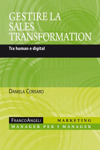 Gestire la sales transformation. Tra human e digital - Daniela Corsaro - Libro Franco Angeli 2018, Marketing - manager per i manager | Libraccio.it