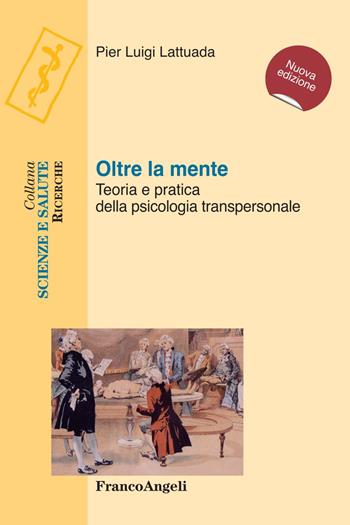 Oltre la mente. Teoria e pratica della psicologia transpersonale - Pier Luigi Lattuada - Libro Franco Angeli 2018, Scienze e salute | Libraccio.it
