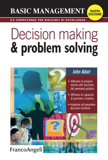 Decision making & problem solving - John Adair - Libro Franco Angeli 2018, Basic management | Libraccio.it