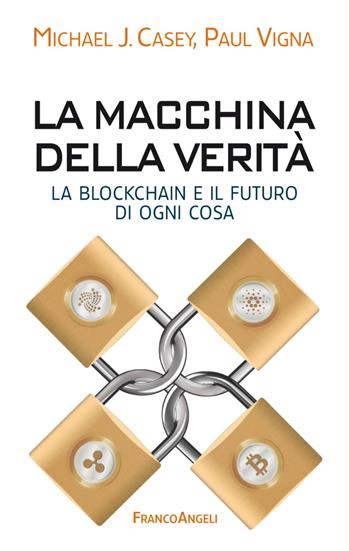 La macchina della verità. La blockchain e il futuro di ogni cosa - Michael J. Casey, Paul Vigna - Libro Franco Angeli 2018, Tracce. I nuovi passaggi della contempor. | Libraccio.it