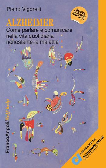 Alzheimer. Come parlare e comunicare nella vita quotidiana nonostante la malattia - Pietro Vigorelli - Libro Franco Angeli 2018, Self-help | Libraccio.it